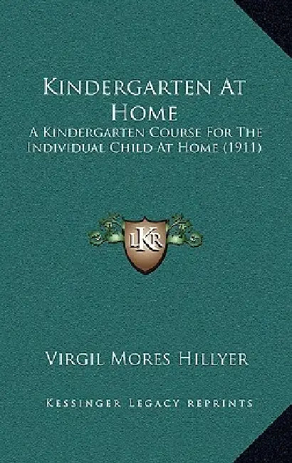 Kindergarten At Home: A Kindergarten Course For The Individual Child At Home (1911) by Virgil Mores Hillyer