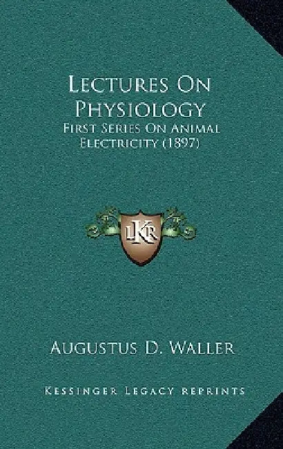 Lectures on Physiology: First Series on Animal Electricity (1897) by Augustus Desire Waller