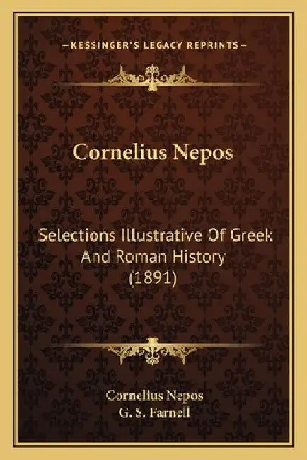 Cornelius Nepos: Selections Illustrative Of Greek And Roman History (1891) by Cornelius Nepos, G. S. Farnell