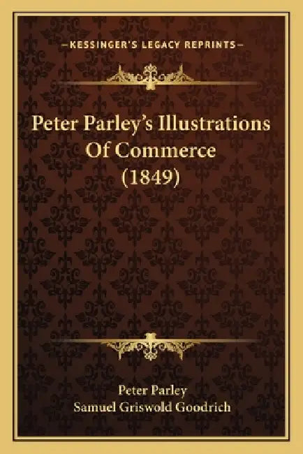 Peter Parley's Illustrations Of Commerce (1849) by Peter Parley, Samuel Griswold Goodrich