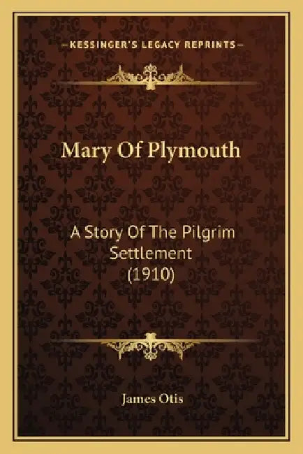 Mary Of Plymouth: A Story Of The Pilgrim Settlement (1910) by James Otis