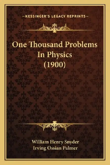 One Thousand Problems In Physics (1900) by William Henry Snyder, Irving Ossian Palmer