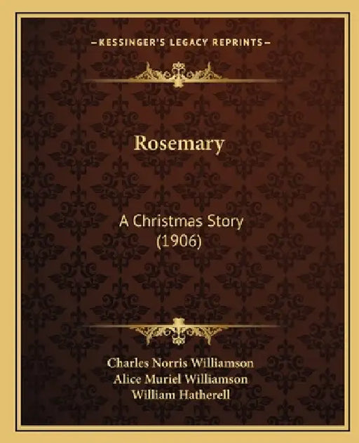 Rosemary: A Christmas Story (1906) by Charles Norris Williamson, Alice Muriel Williamson, William Hatherell