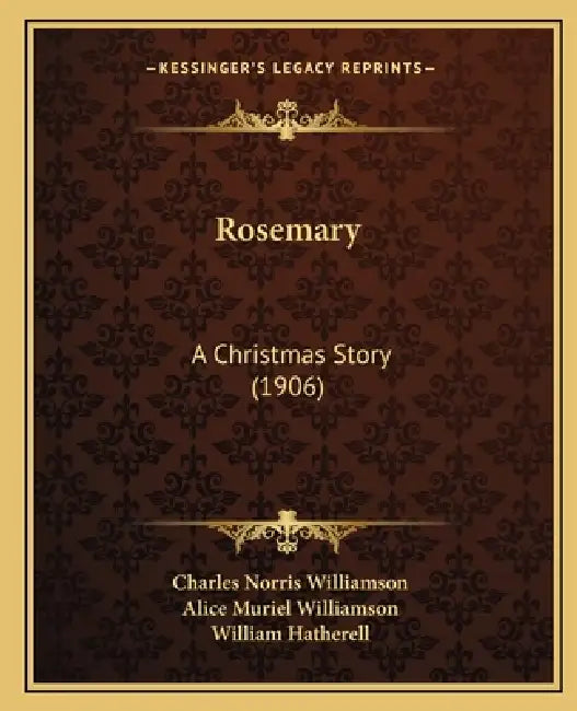 Rosemary: A Christmas Story (1906) by Charles Norris Williamson, Alice Muriel Williamson, William Hatherell