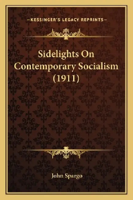 Sidelights On Contemporary Socialism (1911) by John Spargo