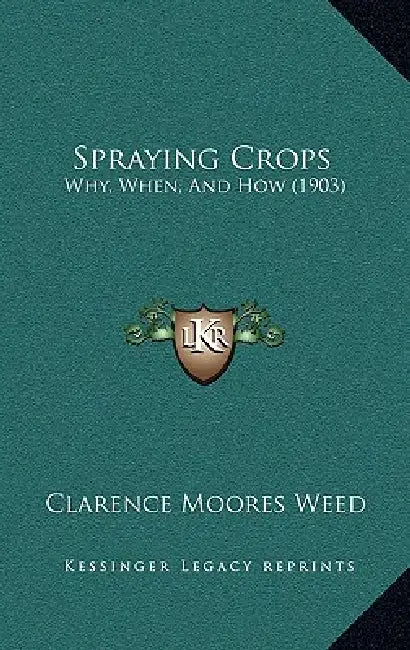 Spraying Crops: Why, When, And How (1903) by Clarence Moores Weed