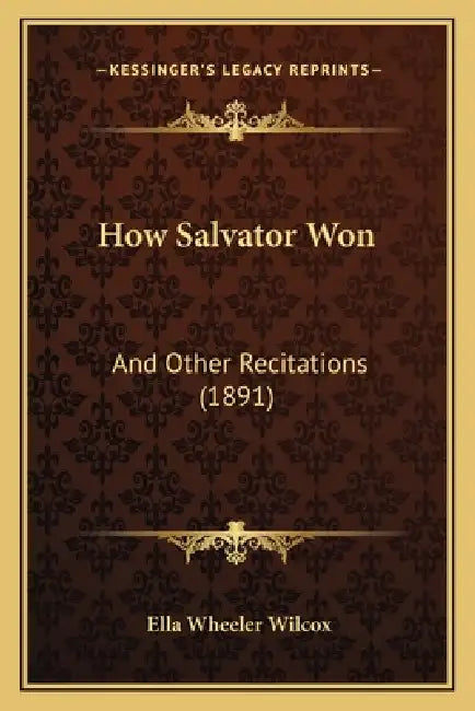 How Salvator Won: And Other Recitations (1891) by Ella Wheeler Wilcox