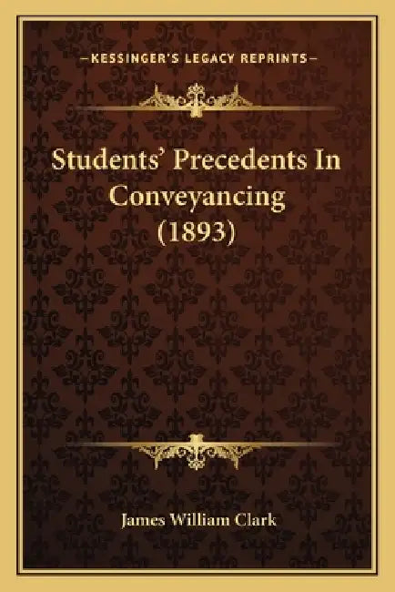 Students' Precedents In Conveyancing (1893) by James William Clark
