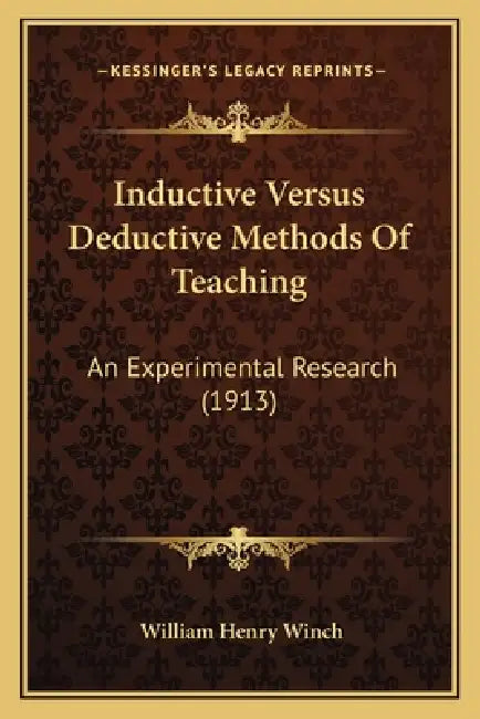 Inductive Versus Deductive Methods Of Teaching: An Experimental Research (1913) by William Henry Winch