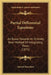 Partial Differential Equations: An Essay Towards An Entirely New Method Of Integrating Them (1871) by Samuel Earnshaw