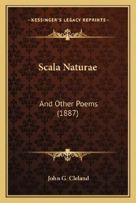 Scala Naturae: And Other Poems (1887) by John G. Cleland