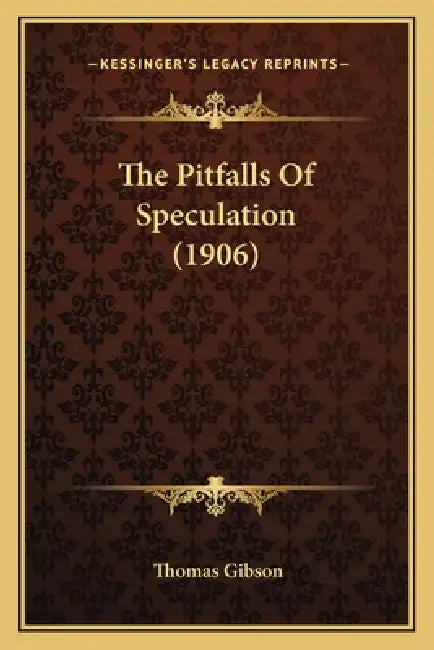 The Pitfalls Of Speculation (1906) by Thomas Gibson