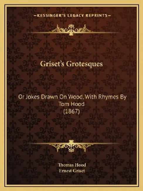 Griset's Grotesques: Or Jokes Drawn On Wood, With Rhymes By Tom Hood (1867) by Thomas Hood, Ernest Griset