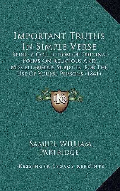 Important Truths In Simple Verse: Being A Collection Of Original Poems On Religious And Miscellaneous Subjects, For The Use Of Young Persons (1841) by Samuel William Partridge