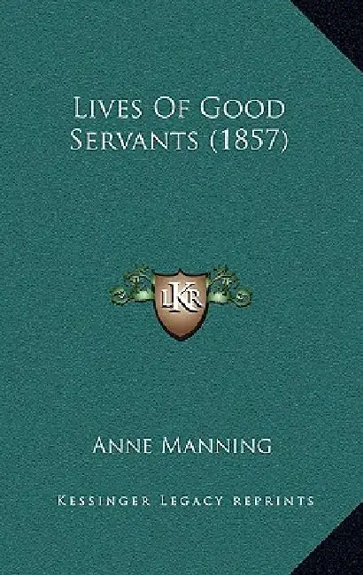 Lives Of Good Servants (1857) by Anne Manning