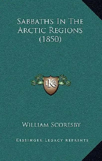 Sabbaths In The Arctic Regions (1850) by William Scoresby