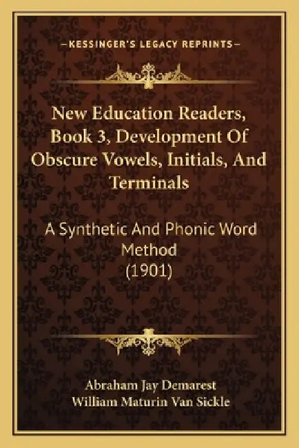 New Education Readers, Book 3, Development Of Obscure Vowels, Initials, And Terminals: A Synthetic And Phonic Word Method (1901) by Abraham Jay Demarest, William Maturin Van Sickle