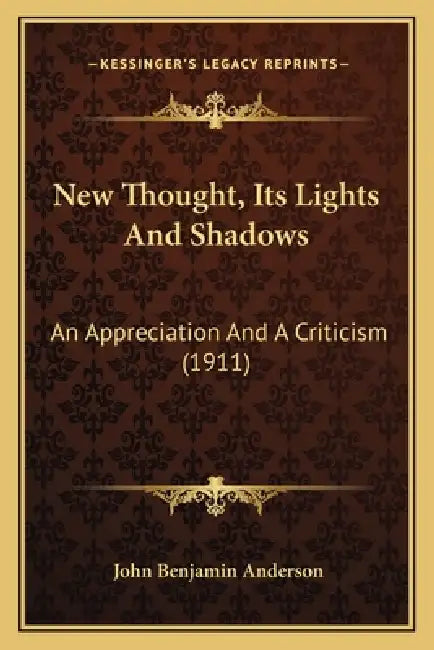New Thought, Its Lights And Shadows: An Appreciation And A Criticism (1911) by John Benjamin Anderson