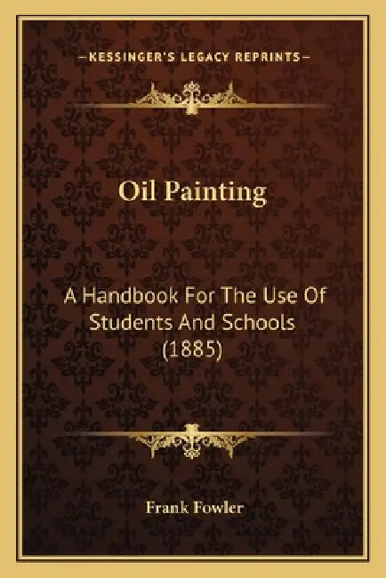 Oil Painting: A Handbook For The Use Of Students And Schools (1885) by Frank Fowler