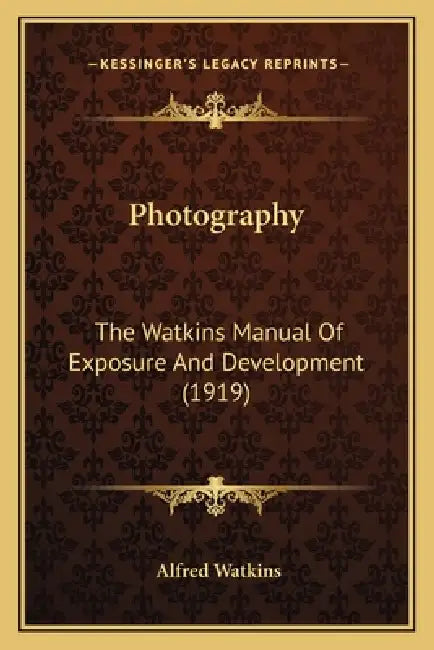 Photography: The Watkins Manual Of Exposure And Development (1919) by Alfred Watkins