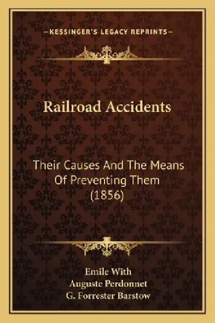 Railroad Accidents: Their Causes And The Means Of Preventing Them (1856) by Emile With, Auguste Perdonnet, G. Forrester Barstow