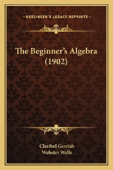 The Beginner's Algebra (1902) by Claribel Gerrish, Webster Wells