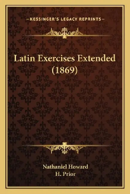 Latin Exercises Extended (1869) by Nathaniel Howard, H. Prior
