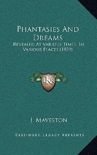 Phantasies And Dreams: Revealed At Various Times, In Various Places (1839) by J. Maveston