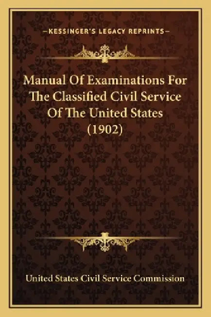 Manual Of Examinations For The Classified Civil Service Of The United States (1902) by United States Civil Service Commission