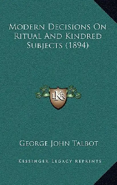 Modern Decisions On Ritual And Kindred Subjects (1894) by George John Talbot
