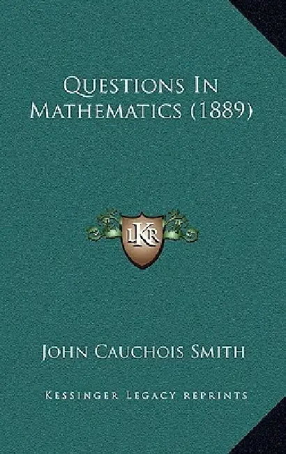Questions In Mathematics (1889) by John Cauchois Smith