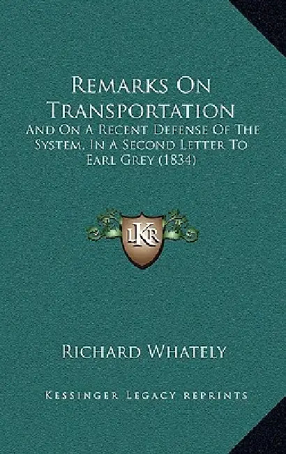 Remarks On Transportation: And On A Recent Defense Of The System, In A Second Letter To Earl Grey (1834) by Richard Whately