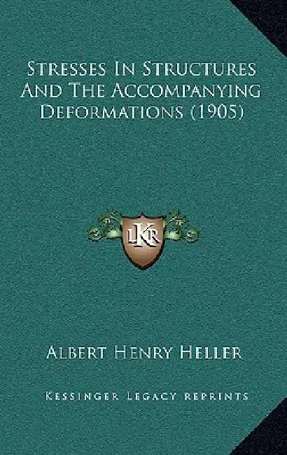 Stresses In Structures And The Accompanying Deformations (1905) by Albert Henry Heller