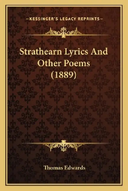 Strathearn Lyrics And Other Poems (1889) by Thomas Edwards