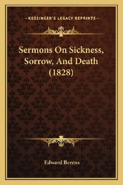 Sermons on Sickness, Sorrow, and Death (1828) by Edward Berens