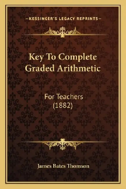 Key To Complete Graded Arithmetic: For Teachers (1882) by James Bates Thomson