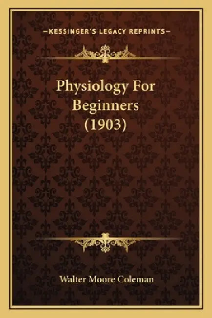 Physiology For Beginners (1903) by Walter Moore Coleman
