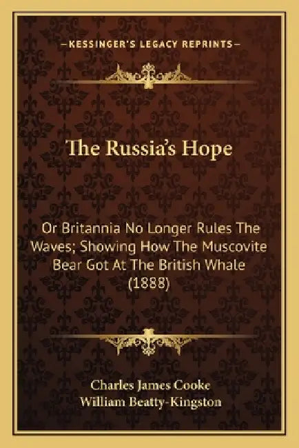 The Russia's Hope: Or Britannia No Longer Rules The Waves; Showing How The Muscovite Bear Got At The British Whale (1888) by Charles James Cooke, William Beatty-Kingston