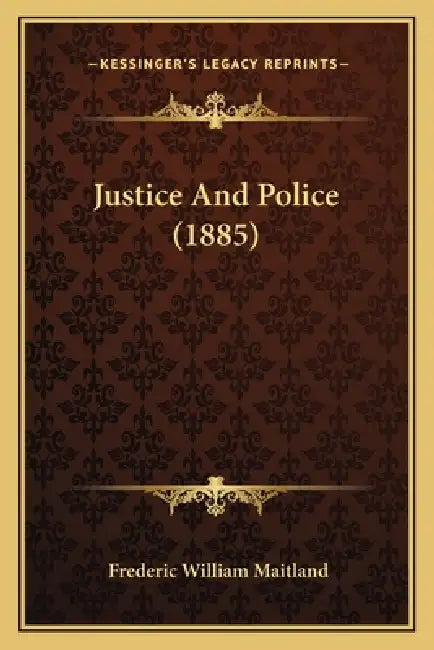Justice And Police (1885) by Frederic William Maitland