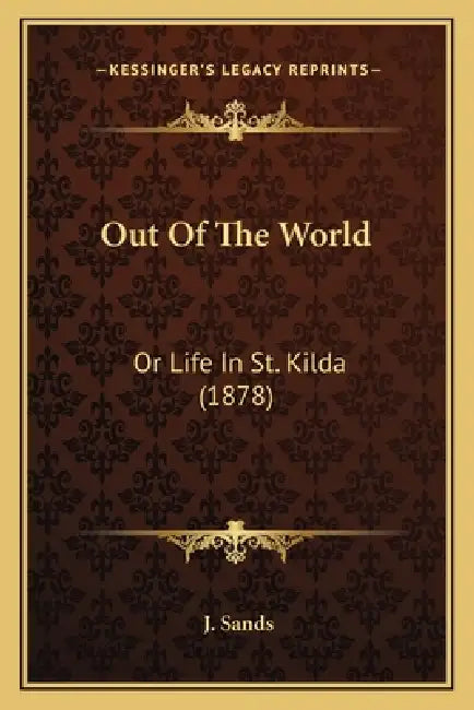 Out Of The World: Or Life In St. Kilda (1878) by J. Sands