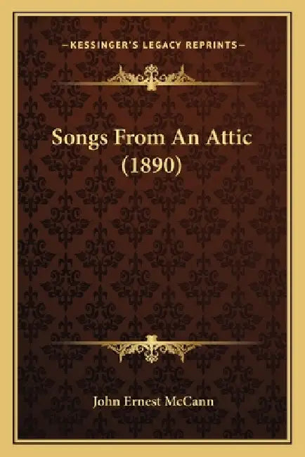Songs From An Attic (1890) by John Ernest McCann