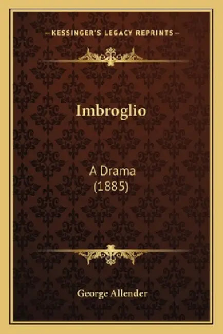 Imbroglio: A Drama (1885) by George Allender