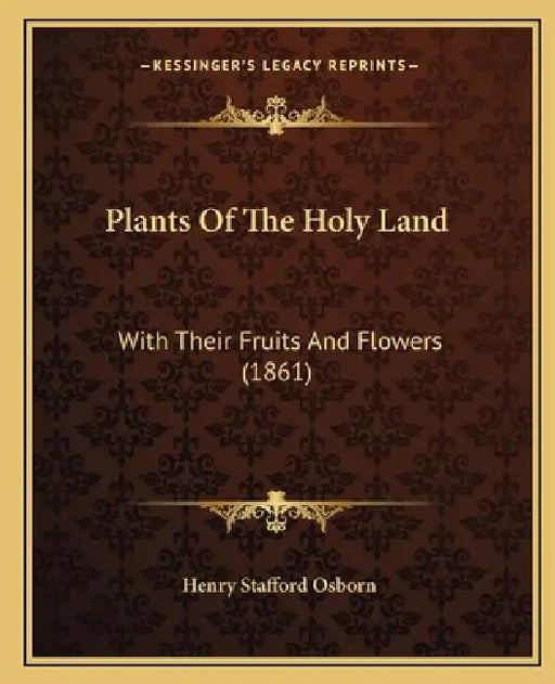 Plants of the Holy Land: With Their Fruits and Flowers (1861) by Henry Stafford Osborn