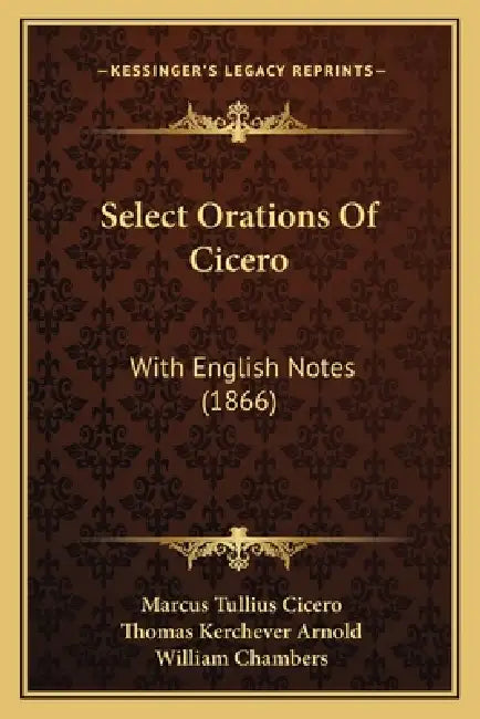 Select Orations Of Cicero: With English Notes (1866) by Marcus Tullius Cicero, Thomas Kerchever Arnold, William Chambers