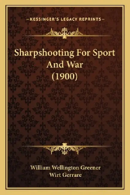 Sharpshooting For Sport And War (1900) by William Wellington Greener, Wirt Gerrare