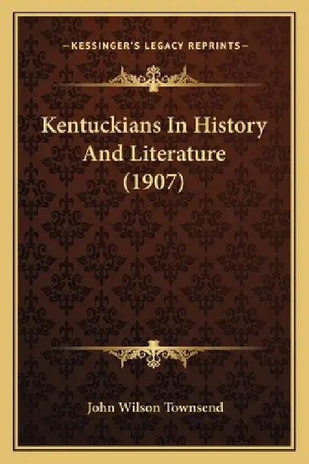 Kentuckians In History And Literature (1907) by John Wilson Townsend