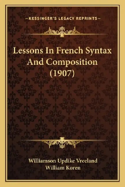 Lessons In French Syntax And Composition (1907) by Williamson Updike Vreeland, William Koren