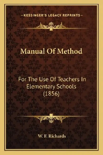 Manual Of Method: For The Use Of Teachers In Elementary Schools (1856) by W. F. Richards