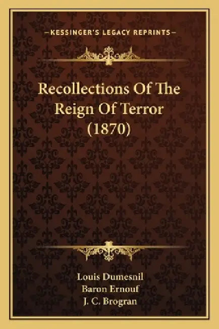 Recollections Of The Reign Of Terror (1870) by Louis Dumesnil, Baron Ernouf, J. C. Brogran