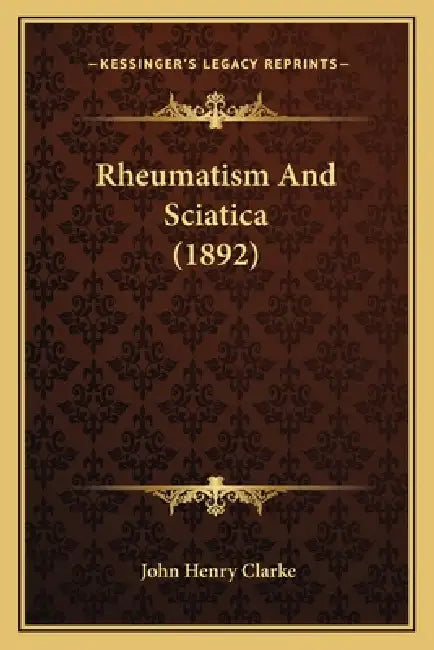 Rheumatism And Sciatica (1892) by John Henry Clarke